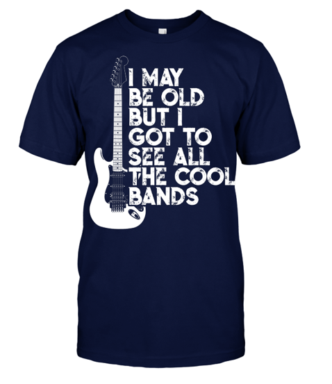I My Be Old But I Got To See All The Cool Bands Unisex Black T-Shirt